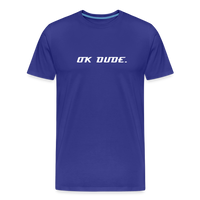 OK DUDE. - Men's T-Shirt - royal blue