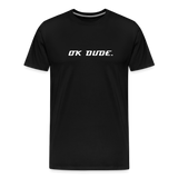 OK DUDE. - Men's T-Shirt - black