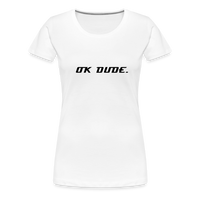 OK DUDE. - Women's T-Shirt - white