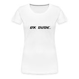 OK DUDE. - Women's T-Shirt - white