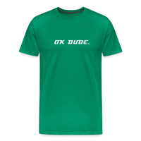 OK DUDE. - Men's T-Shirt - kelly green